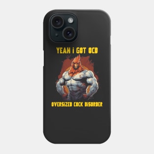 Yeah I got OCD, oversized cock disorder Phone Case