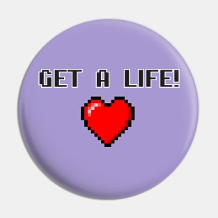 Get A Life! Pin