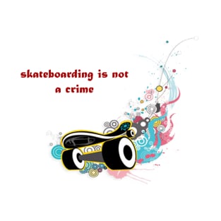 skateboarding is not a crime T-Shirt