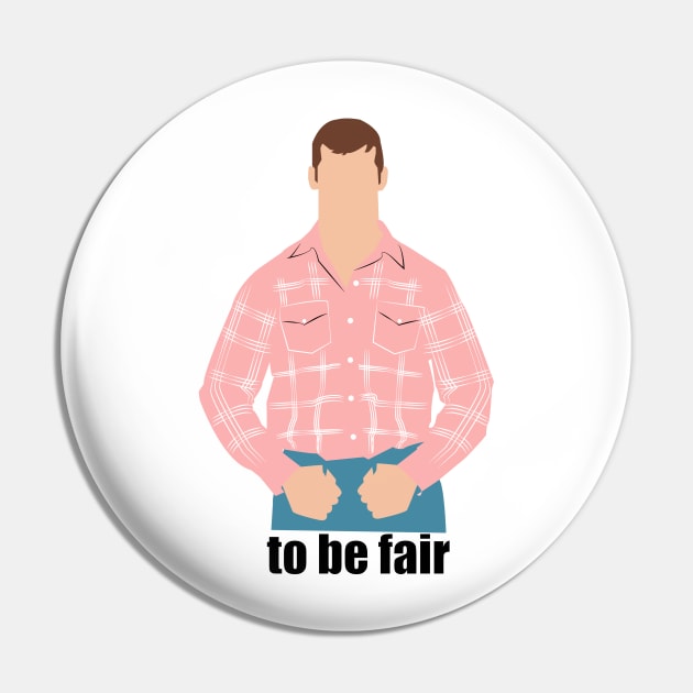 To be fair. Letterkenny Pin by HeardUWereDead