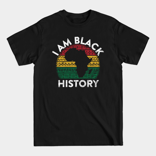 Discover I Am Black History Black Pride Gift Black African American - I Am Black History - T-Shirt