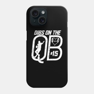 DIBS ON THE QUARTERBACK #15 LOVE FOOTBALL NUMBER 15 QB FAVORITE PLAYER Phone Case