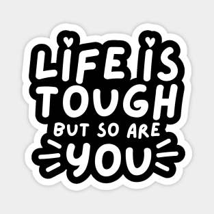 Life Is tough But So Are You. Self Love, Kindness. Magnet