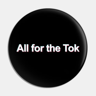 All for the Tok (TikTok Meme) Pin