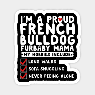 I'm A Proud French Bulldog Furbaby Mama Magnet