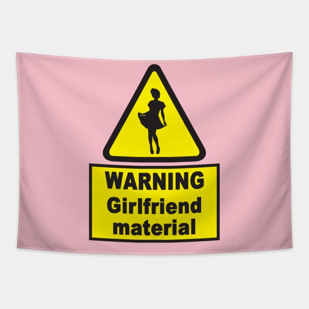 Warning Girlfriend Material Funny Traffic Sign Design Tapestry by Polokat