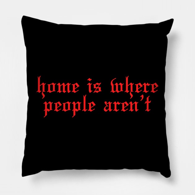 Funny introvert Home is where people aren't Pillow by shmoart