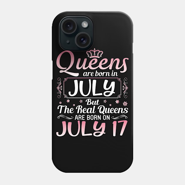 Queens Are Born In July Real Queens Are Born On July 17 Birthday Nana Mom Aunt Sister Wife Daughter Phone Case by joandraelliot