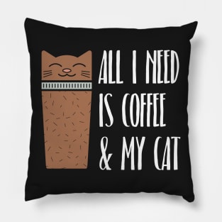 All I Need Is Coffee And My Cat Pillow