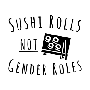 Sushi Rolls Not Gender Roles T-Shirt