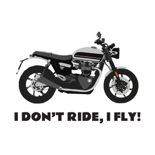 I don't ride, I fly! Triumph Bonneville Speed Twin T-Shirt