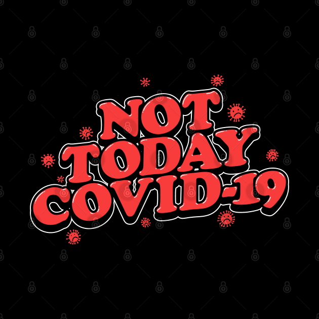 Not today Covid-19 by Tabryant