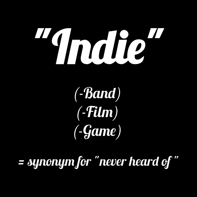 Indie? Never heard of! by Qwerdenker Music Merch