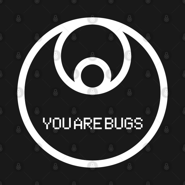 YOU ARE BUGS by Aries Custom Graphics