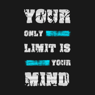 Your Only Limit Is Your Mind T-Shirt