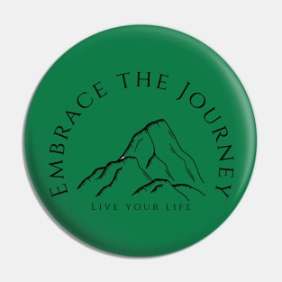 Embrace the Journey, live your life Pin