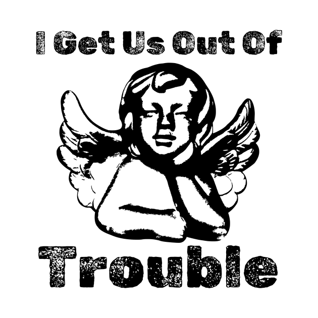 I GET US OUT OF TROUBLE by kolchder