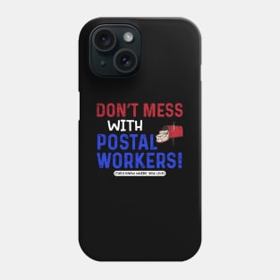 Don't Mess With Postal Workers Phone Case