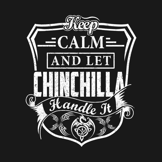 Keep Calm and Let CHINCHILLA Handle It by Jenni