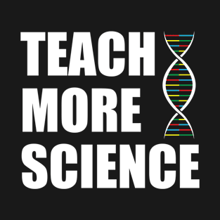 Teach More Science T-Shirt