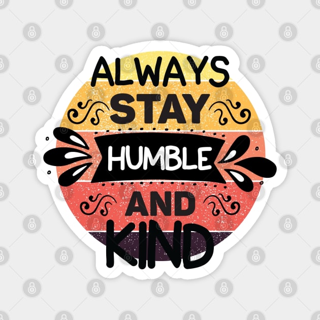 Always stay humble and kind Magnet by Disentangled