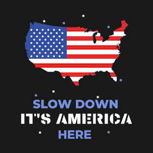 Slow down it's america here T-Shirt