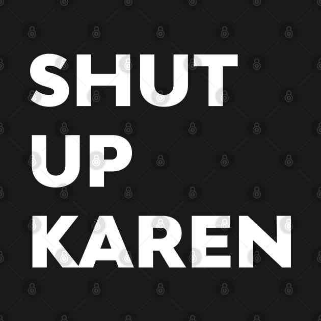 Shut Up Karen Funny Meme Antisocial Fan by atomguy