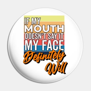 If My Mouth Doesn't Say It My Face Definitely Will - Funny Summer Sayings Quotes Sarcastic Gift Pin