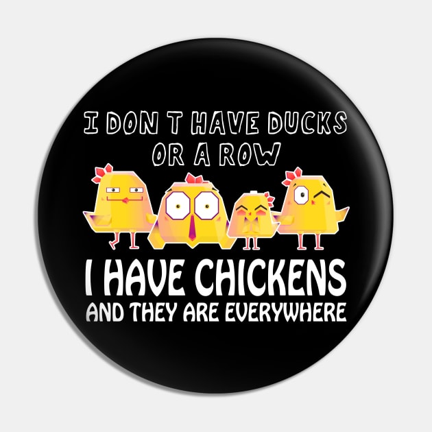 I Don't Have Ducks Or A Row, I Have Chickens Are Everywhere Pin by PaulAksenov