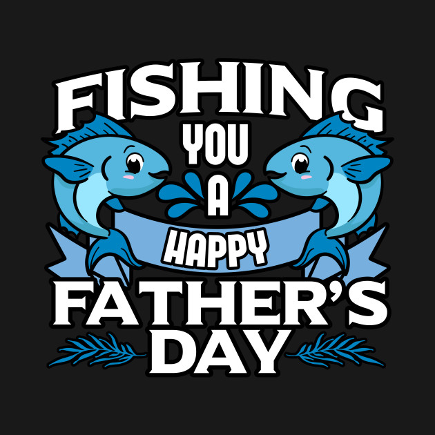 Fishing You A Happy Father S Day