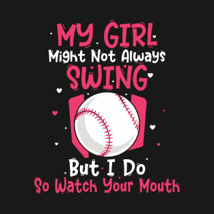 My Girl Might Not Always Swing But I Do So Game Softball Mom T-Shirt