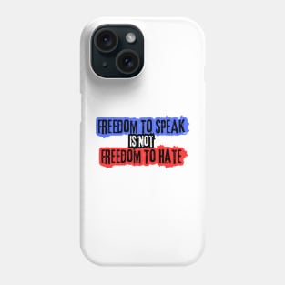 Freedom To Speak Is Not Freedom To Hate Phone Case