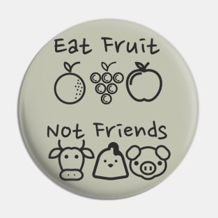 Eat Fruit Not Friends - Funny Vegan Pin