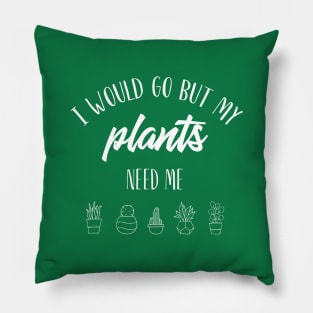 I would go but my plants need me. Pillow