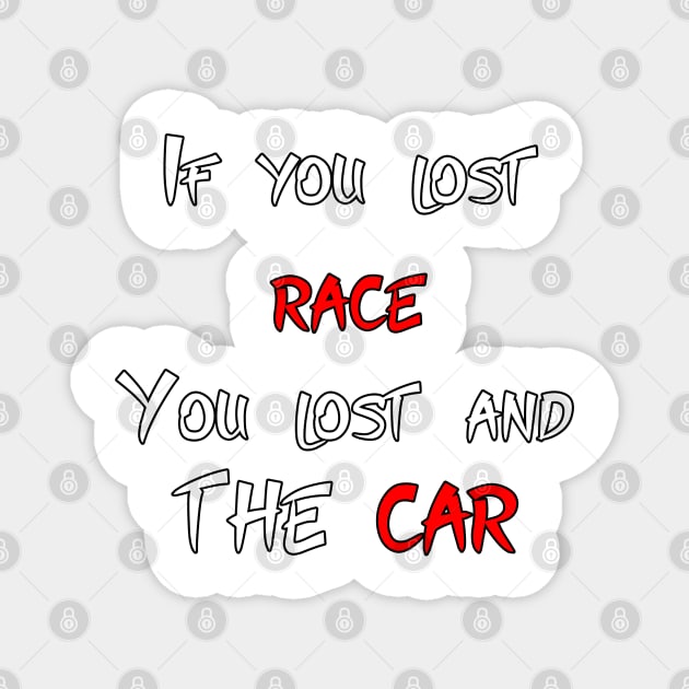 If you lost race, you lost and the car Magnet by CarEnthusast