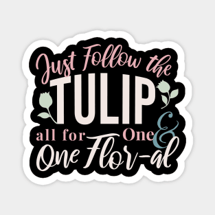 Just Follow the Tulip all for One & One Flor-al Ver 3 Magnet