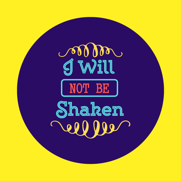 I Will Not Be Shaken by Prayingwarrior