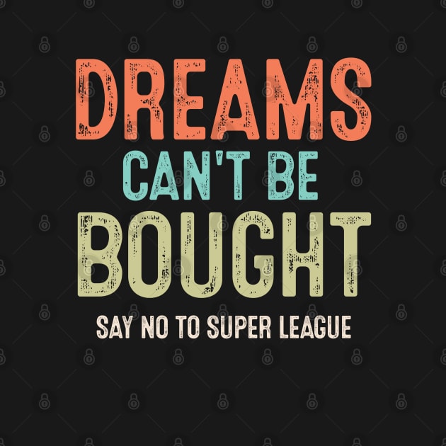 Vintage Say No To Super League Dreams Can't Be Bought Football by wonderws