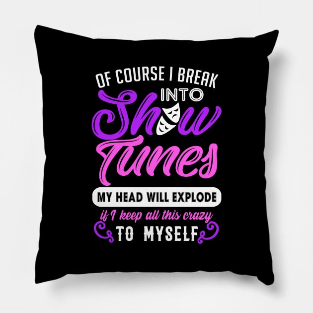 Funny Theatre Gift. Break Out Into Show Tunes. Pillow by KsuAnn