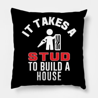 It Takes A Stud To Build A House Funny Carpenter Pillow