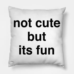 Not cute but its fun Pillow