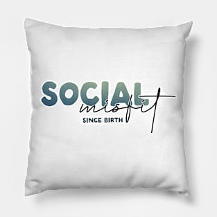 Social Misfit Since Birth Pillow