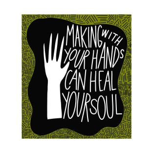 Making with your hands can heal your soul T-Shirt