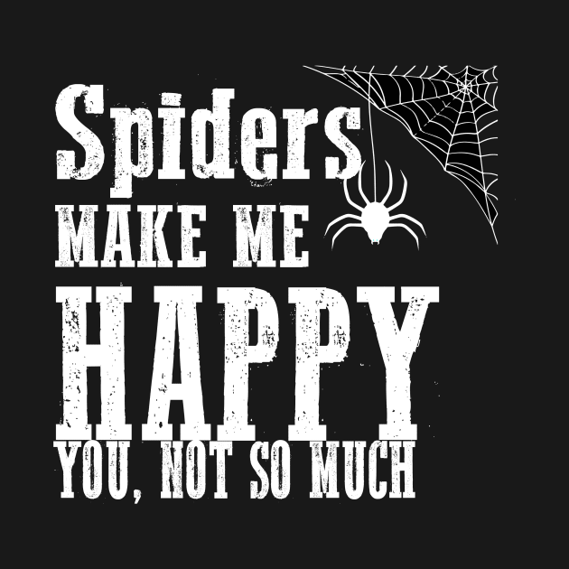 Spiders Make Me Happy You Not So Much Funny Grunge Gothic Punk Halloween by Prolifictees