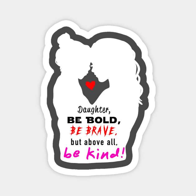 Be Bold, Be Brave, Be Kind 2 Magnet by Raven's Eye