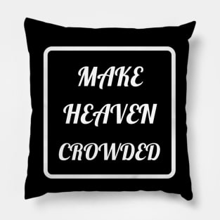 Make Heaven Crowded - Christian Pillow