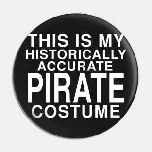 This Is My Historically Accurate Pirate Costume: Funny Halloween T-Shirt Pin