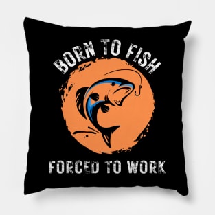Born to Fish Forced to Work Orange Splash Background with White Letters Pillow