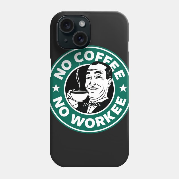 No coffee No workee Phone Case by Bomdesignz