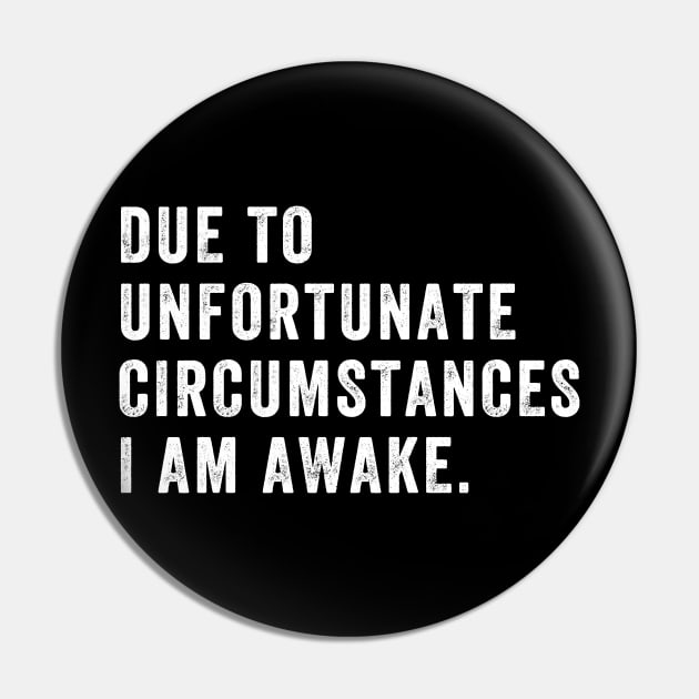 Due to unfortunate circumstances I am awake Pin by captainmood